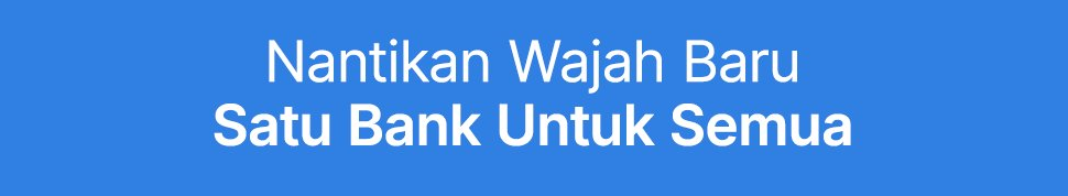 Wajah Baru Satu Bank Untuk Semua